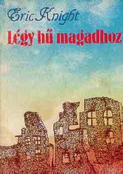 Eric Knight - Lgy h magadhoz
