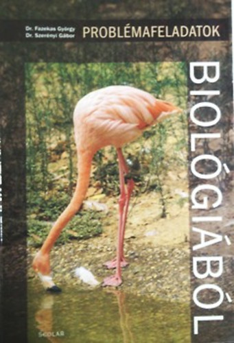 Dr. Fazekas Gy�rgy; Dr. Szer�nyi G�bor - Probl�mafeladatok biol�gi�b�l