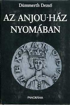 Dümmerth Dezső - Az Anjou-ház nyomában