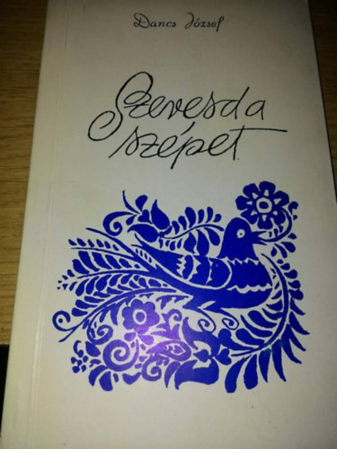 Dancs József - Szeresd a szépet