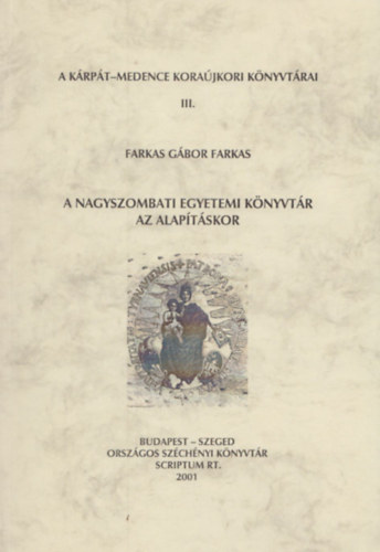 Farkas Gbor Farkas - A Nagyszombati Egyetemi Knyvtr az alaptskor (A Krpt-medence korajkori knyvtrai III.)