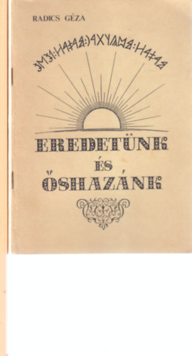 Forrai Sándor Radics Géza - 2 db. magyar őstörténet (Eredetünk és őshazánk + A magyar rovásírás elsajátítása)