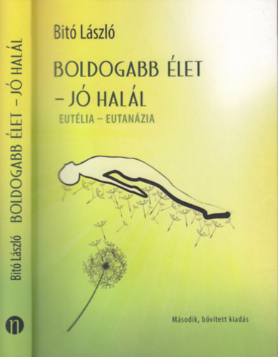 Bitó László - Boldogabb élet - Jó halál (Eutélia - Eutanázia) /második, átdolgozott és bővített kiadás/