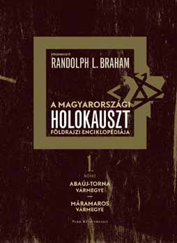 Randolph M. Braham - A magyarorszgi holokauszt fldrajzi enciklopdija
