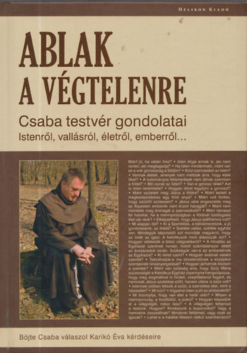 Karik� �va B�jte Csaba - Ablak a v�gtelenre - Csaba testv�r gondolatai Istenr�l, vall�sr�l, �letr�l, emberr�l...- dedik�lt