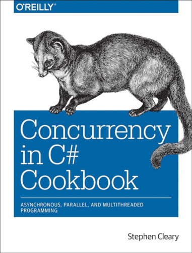Stephen Cleary - Concurrency in C# Cookbook - Asynchronous, Parallel, and Multithreaded Programming