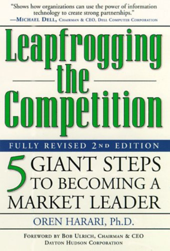 Oren Harari - Leapfrogging the Competition, Fully Revised 2nd Edition: Five Giant Steps to Becoming a Market Leader (Prima Publishing)