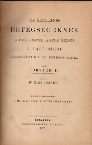 Förster R. - Az általános betegségeknek és az egyes szervek bajainak viszonya a látó szerv változásaihoz és betegségeihez