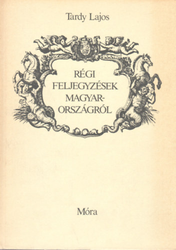 Tardy Lajos - R�gi feljegyz�sek Magyarorsz�gr�l