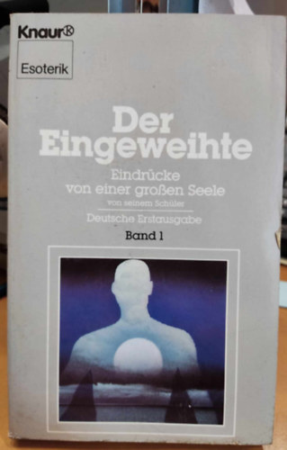 Der Eingeweihte. Eindrcke von einer groen Seele, von einem Schler, Band 1