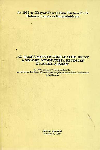 B�k�s Csaba  (szerk.) - "Az 1956-os magyar forradalom helye a szovjet kommunista rendszer �sszeoml�s�ban"