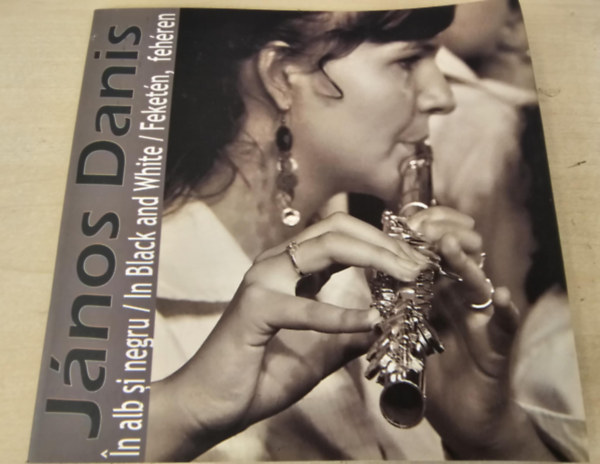 J�nos Danis - In albs si negru/ In Black and White/ Feket�n, feh�ren - F�nyk�pez�s