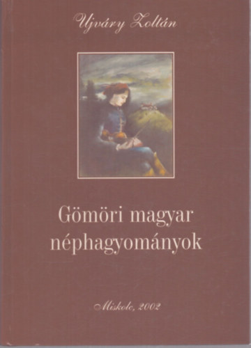 Ujvry Zoltn - Gmri magyar nphagyomnyok