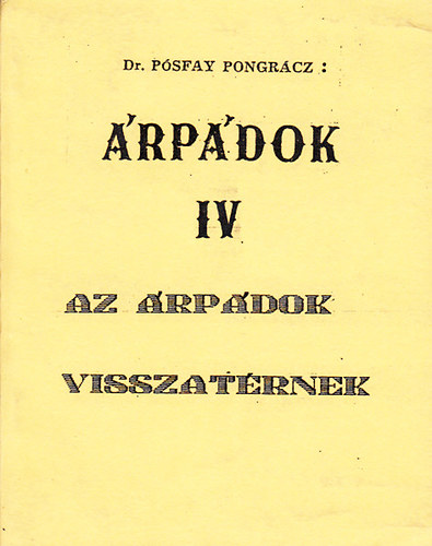 Pósfay Pongrácz dr. - Árpádok IV. - Az árpádok visszatérnek