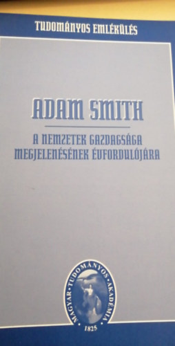 Mtys Antal szerk. - Adam Smith a nemezetek gazdasga megjelensnek vforduljra