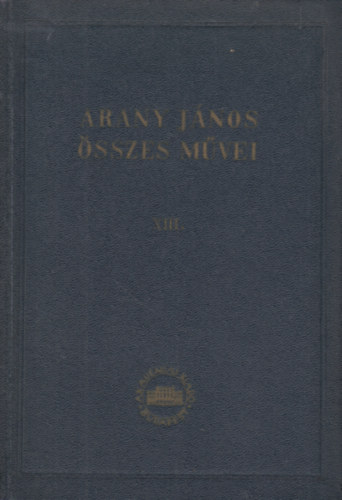 Arany Jnos - Arany Jnos sszes mvei XIII. ktet - Hivatali iratok 1.