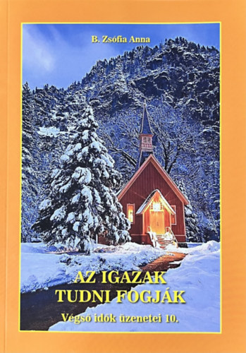 B. Zsófia Anna - Az igazak tudni fogják Végső idők üzenetei 10.