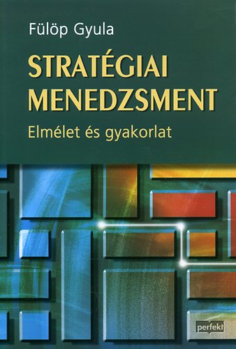 Flp Gyula - Stratgiai menedzsment - Elmlet s gyakorlat