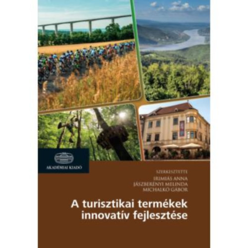Dr. Irimis Anna, Jszbernyi Melinda, Michalk Gbor - A turisztikai termkek innovatv fejlesztse