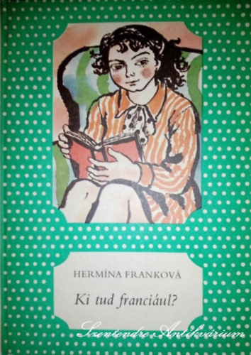 Dr. L�rincz Ir�n  Herm�na Frankov� (ford.), M�sz�ros M�rta (grafika) - Ki tud franci�ul? - M�sz�ros M�rta illusztr�ci�ival (p�tty�s k�nyvek)