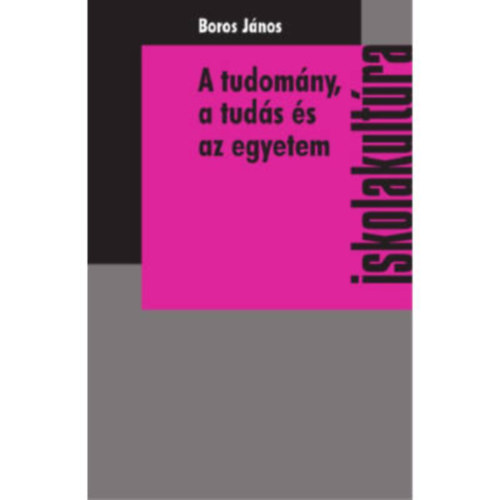 Boros Jnos - A tudomny, a tuds s az egyetem