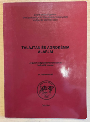 Dr. Tolner L�szl� - Talajtan �s agrok�mia alapjai - Jegyzet vadgazda m�rn�ki szakos hallgat�k r�sz�re