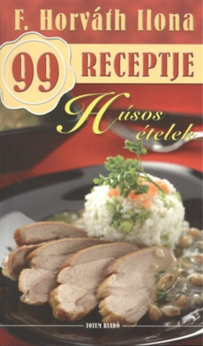 F. Horváth Ilona - F. Horváth Ilona 99 receptje - Húsos ételek