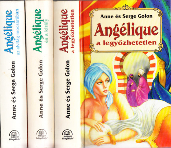 Anne �s Serge Golon - Ang�lique k�nyvek (3db.): Ang�lique a legy�zhetetlen + Ang�lique �s a kir�ly + Ang�lique az alvil�g mocsar�ban