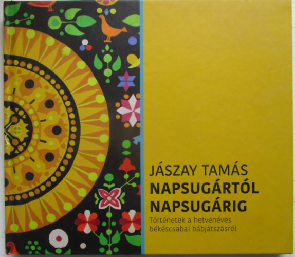 Napsugártól Napsugárig - Történetek a hetvenéves békéscsabai bábjátszásról