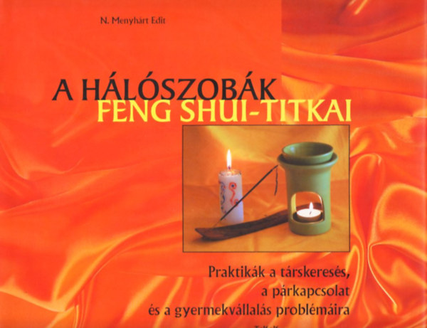 N. Menyhrt Edit - A hlszobk feng shui-titkai (Praktikk a trskeress, a prkapcsolat s a gyermekvllals problmira)