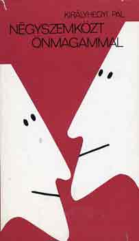 Kir�lyhegyi P�l - N�gyszemk�zt �nmagammal