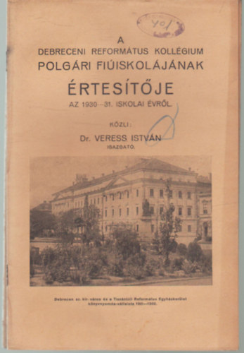 Dr. Veress Istvn - A Debreceni Reformtus Kollgium Polgri Fiiskoljnak rtestje az 1930-31. iskolai vrl
