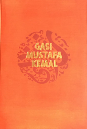 Dagobert Von Mikusch - Gasi Mustafa Kemal - Zwischen Europa und Asien