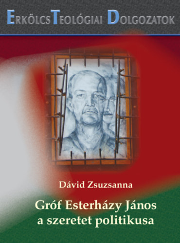 Dávid Zsuzsanna - Gróf Esterházy János a szeretet politikusa