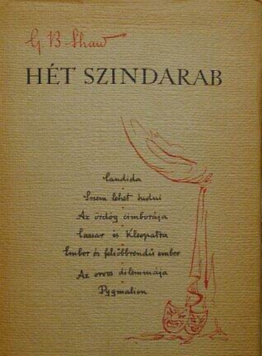 George Bernard Shaw - George Bernard Shaw: Hét színdarab (Candida / Sosem lehet tudni / Az ördög cimborája / Caesar és Kleopátra / Ember és felsőbbrendű ember / Az orvos dilemmája / Pygmalion)