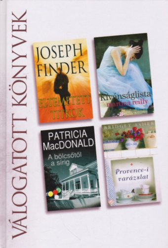 Joseph Finder . Martina Reilly . Patricia Macdonald . Bridget Asher - Eltemetett titkok - Kívánságlista - A bölcsőtől a sírig - Provence-i varázslat Reader's Digest - Válogatott könyvek