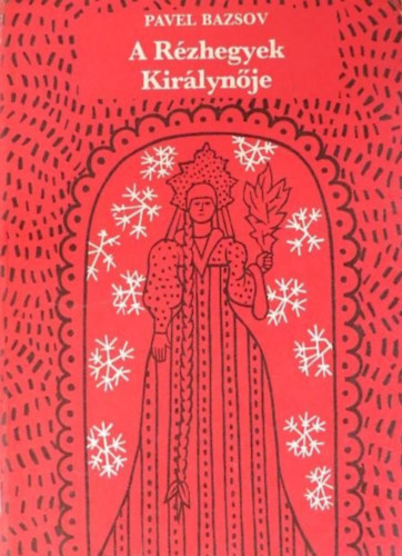 Rab Zsuzsa  Pavel Bazsov (szerk.), Szoboszlay Pter (ill.) - A Rzhegyek Kirlynje - harmadik, tdolgozott kiads (Szoboszlay Pter illusztrciival)