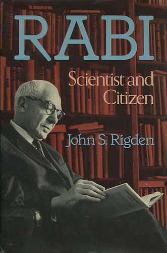 John S. Rigden - Rabi - Scientist and Citizen