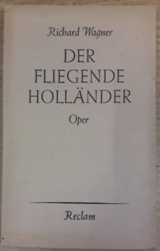 Richard Wagner - Der fliegende Holländer - Romantische Oper in 3 Aufzügen