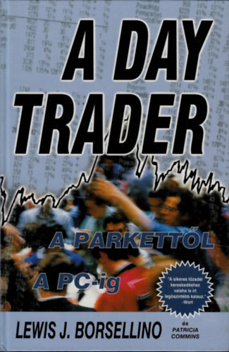Patricia Commins Lewis J. Borsellino - A Day Trader - A parkettől a PC-ig