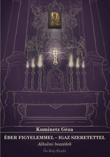 Kuminetz Gza - ber figyelemmel - Igaz szeretettel