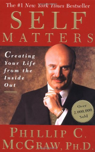 Phillip C. McGraw - Self Matters - Creating Your Life from the Inside Out