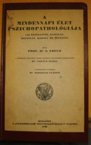 Prof. Dr. S. Freud - A mindennapi let pszichopatholgija - Az elfelejts, elszls, balfogs, babona s tveds (I. magyarnyelv kiads)