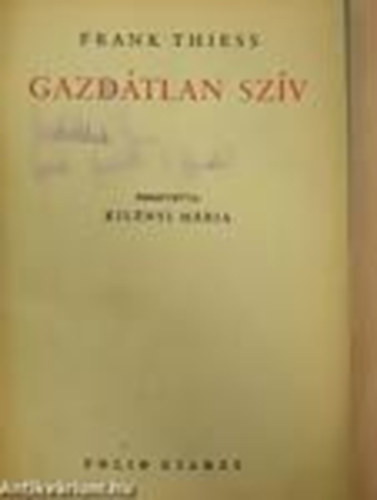 Frank Thiess - Gazdátlan szív
