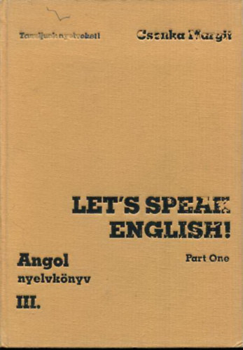 Csonka Margit - Angol nyelvknyv III. Let's Speak English! - Angol nyelv kzpfokon Trsalgsi gyakorlatok