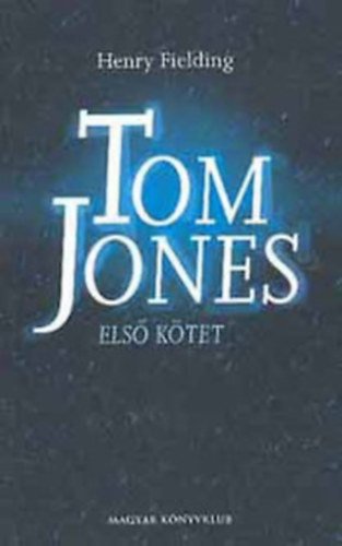 Henry Fielding - Tom Jones I. k�tet