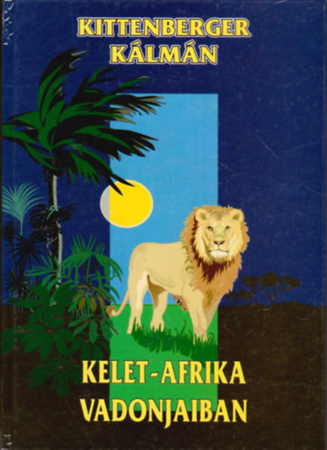 Kittenberger Klmn - Kelet-Afrika vadonjaiban