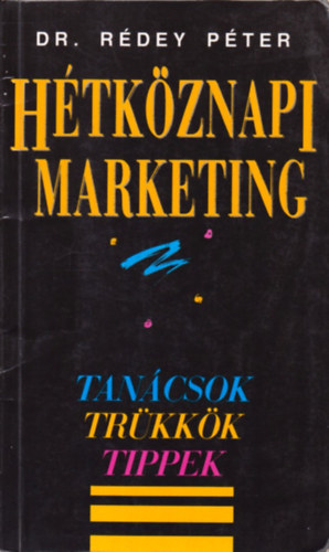 Dr. Rdey Pter - Htkznapi marketing - Tancsok, trkkk, tippek