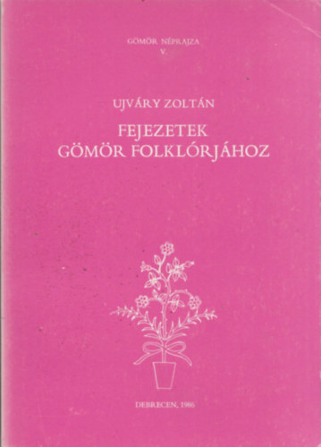 Ujvry Zoltn - Fejezetek Gmr folklrjhoz (Gmr nprajza V.)