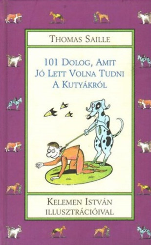 Thomas Saille - 101 dolog, amit jó lett volna tudni a kutyákról